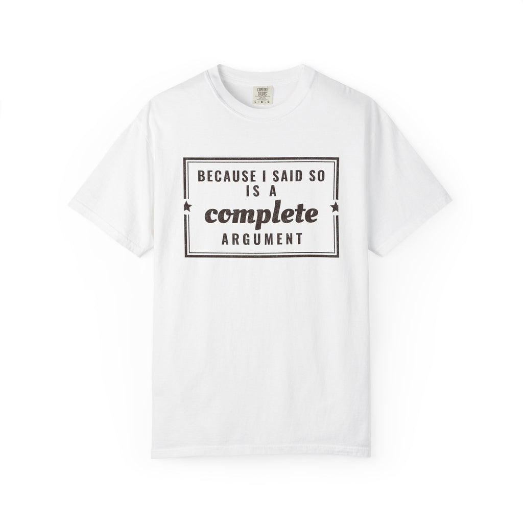 Mom Gift Shirt - Because I Said so is a Complete Argument Tee