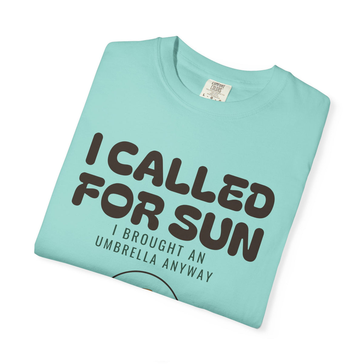 I Called for Sun I Brought an Umbrella Anyway Shirt Tee