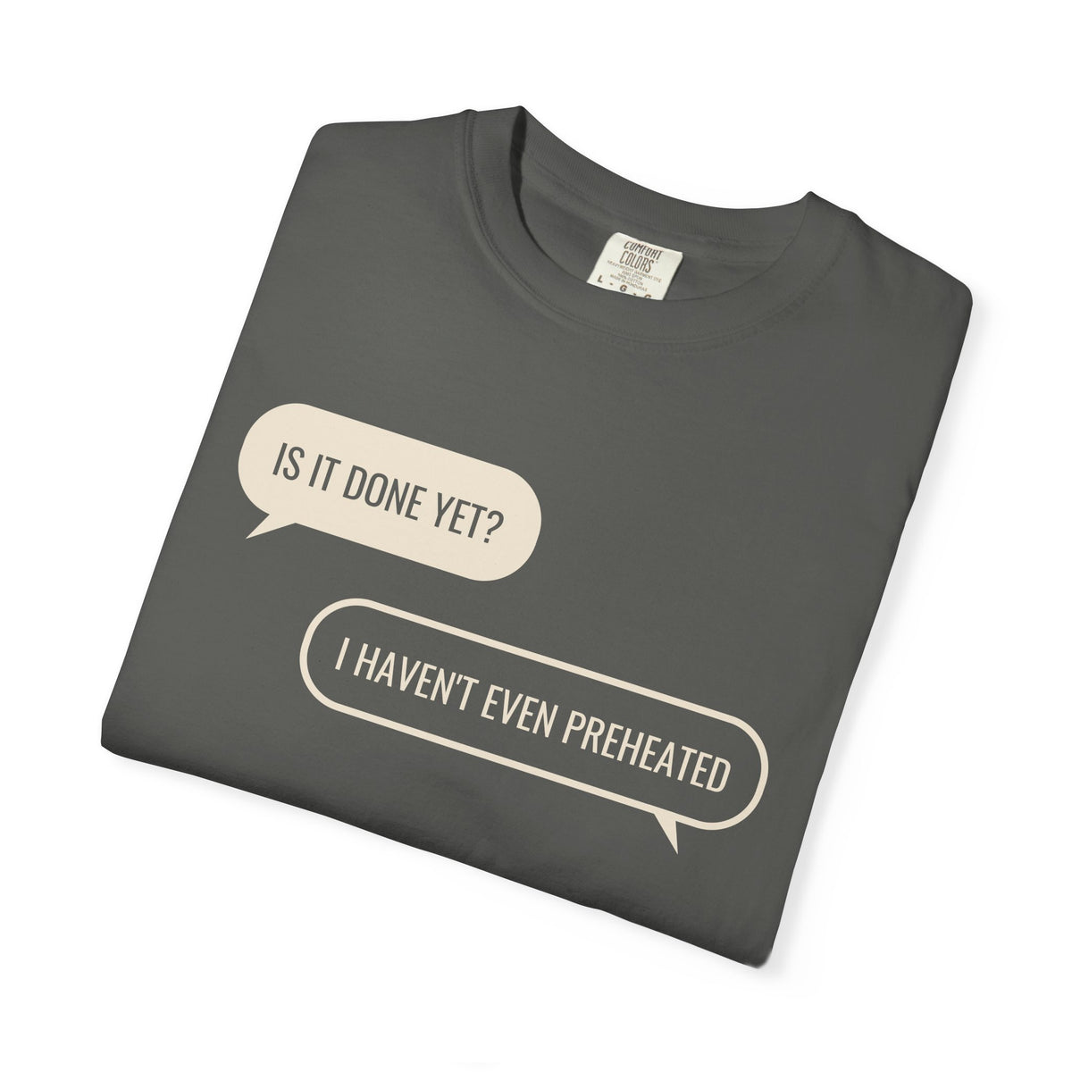 Funny Baker Shirt - Is It Done Yet? I Haven't Even Preheated Tee