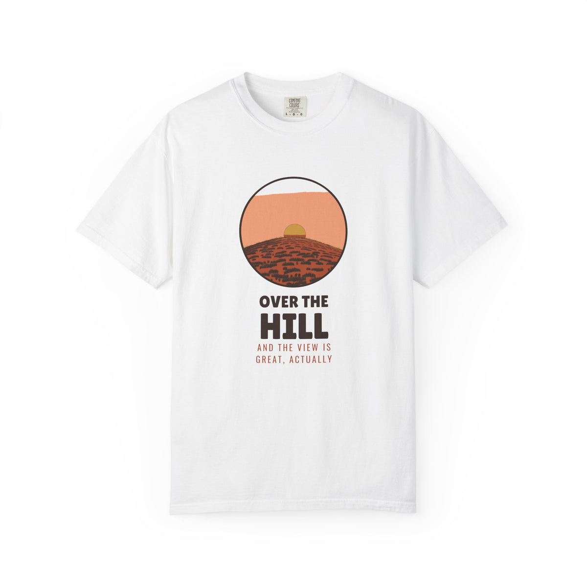 Gift Shirt - Over the Hill and the View is Great Actually