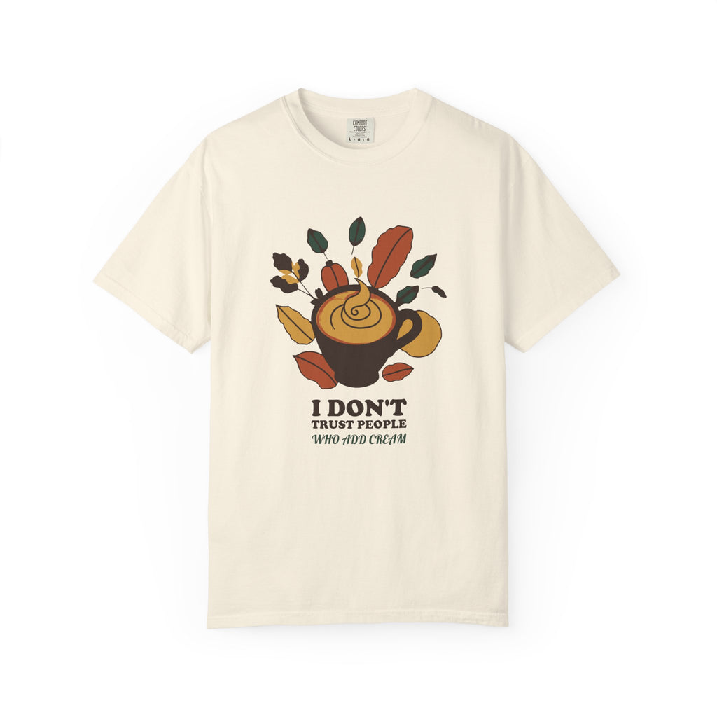 Coffee Critic Shirt - I Don't Trust People Who Add Cream Tee