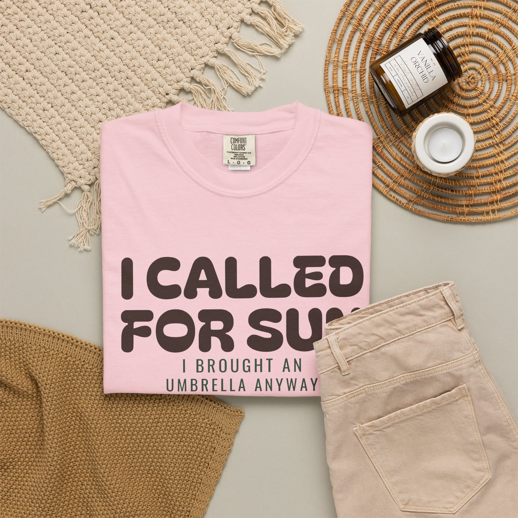 I Called for Sun I Brought an Umbrella Anyway Shirt Tee