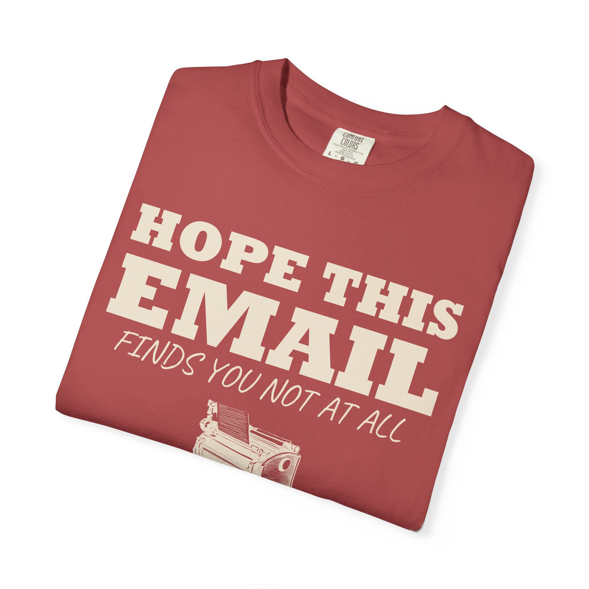 Emails. Not at all. Shirt - Hope This Email Finds You Not at All