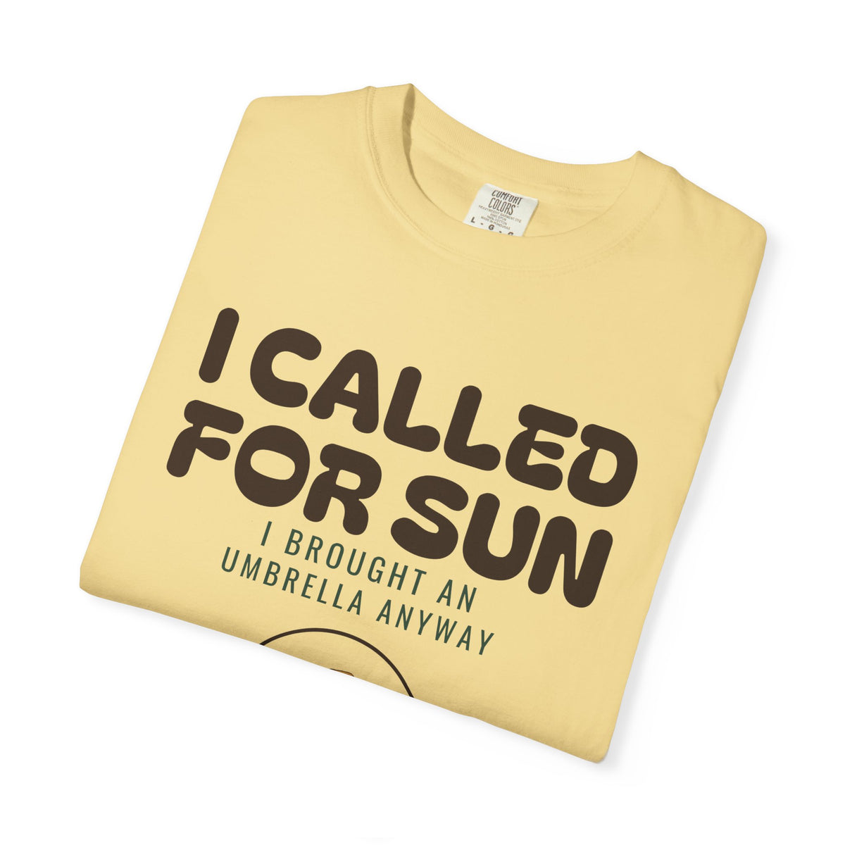 I Called for Sun I Brought an Umbrella Anyway Shirt Tee