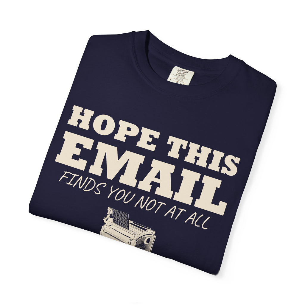 Emails. Not at all. Shirt - Hope This Email Finds You Not at All