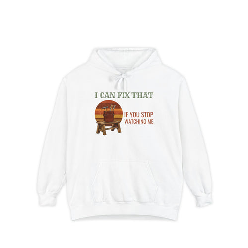 Carpenter Gift Hoodie - I Can Fix That If You Stop Watching Me