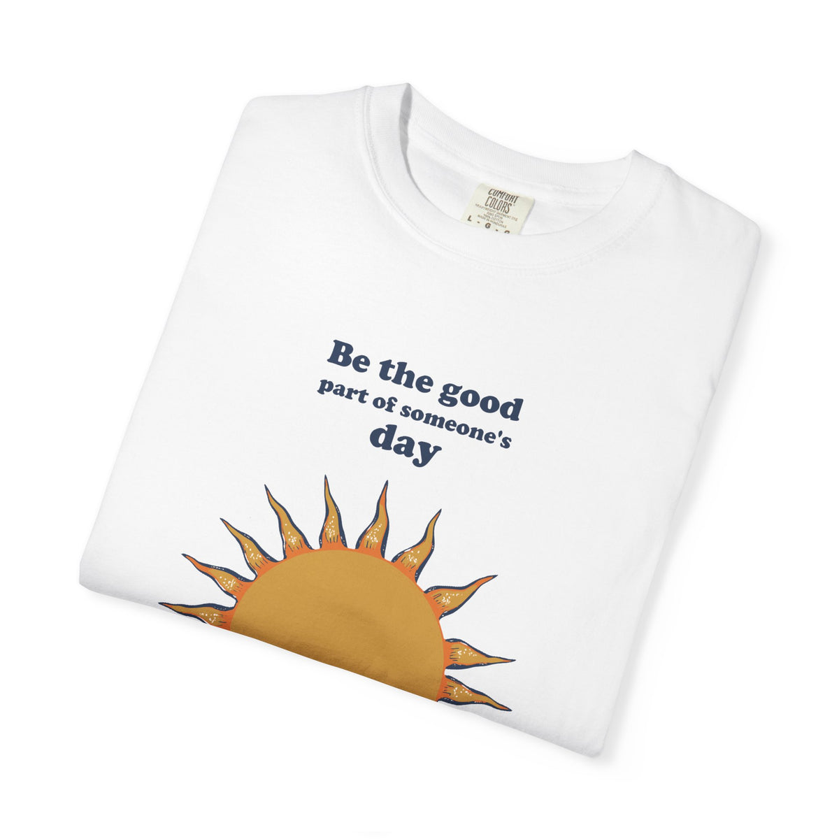 Inspirational Gift Shirt - Be the Good Part of Someone's Day Tee