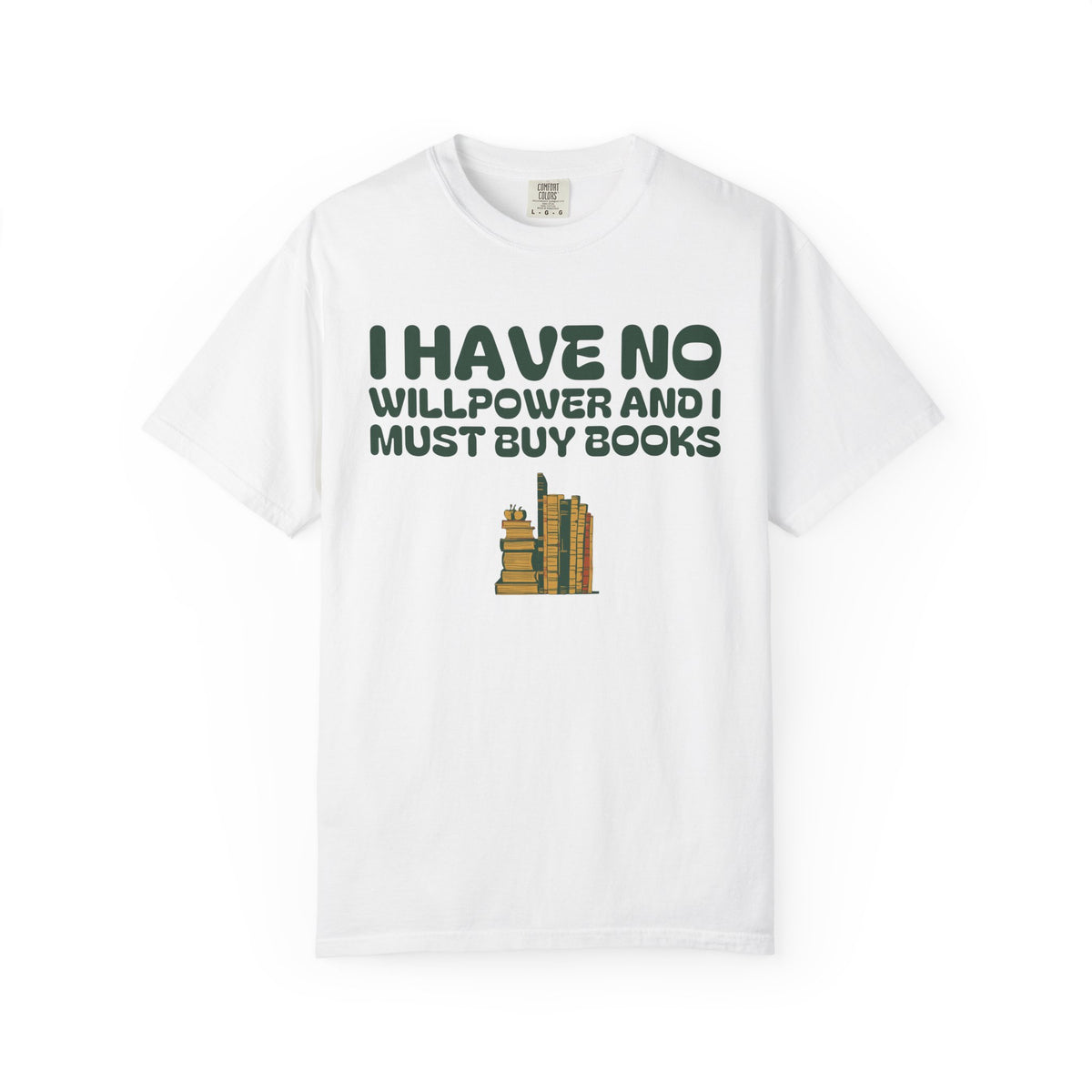 Book Collector Shirt - I Have No Willpower and I Must Buy Books