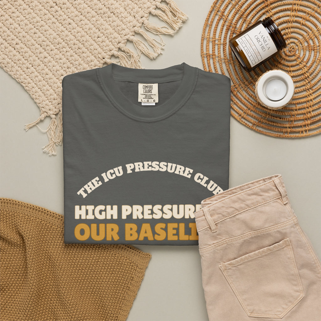 Club Shirt - The ICU Pressure Club High Pressure is Our Baseline