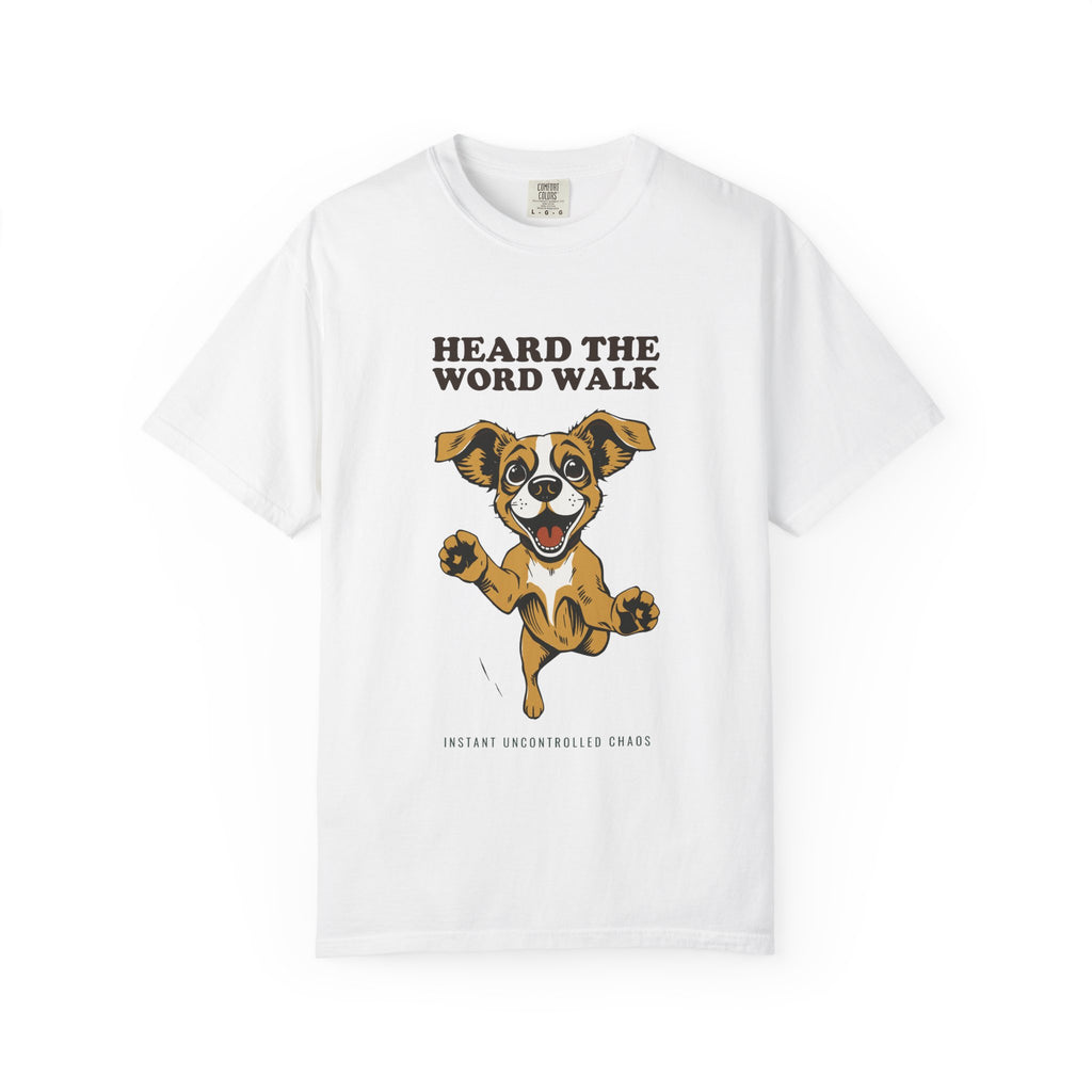 Dog Lover Shirt - Heard the Word Walk Instant Uncontrolled Chaos Tee