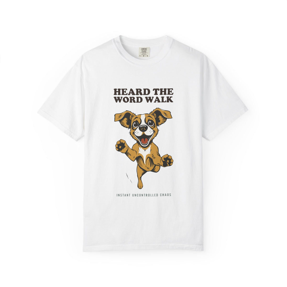 Dog Lover Shirt - Heard the Word Walk Instant Uncontrolled Chaos Tee