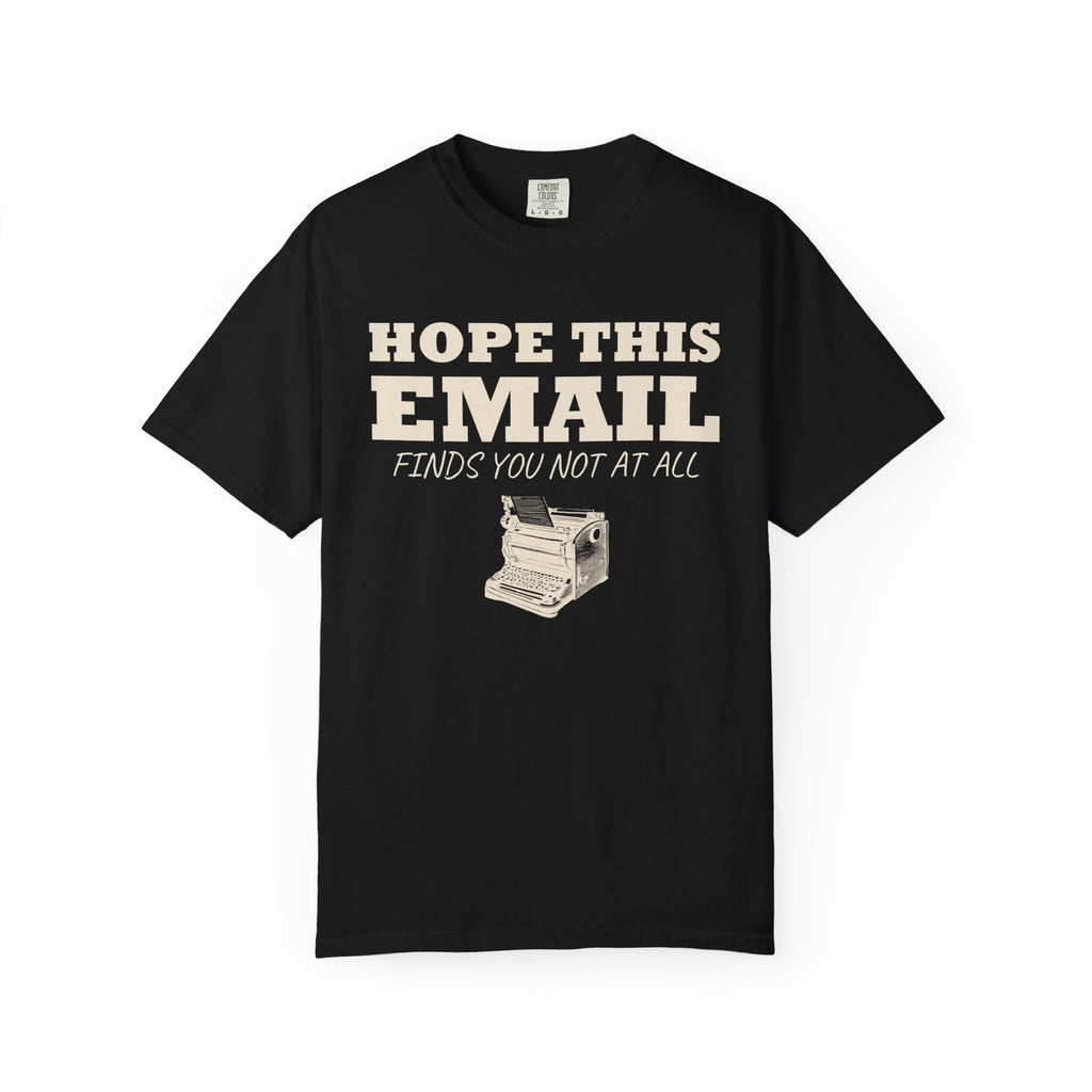 Emails. Not at all. Shirt - Hope This Email Finds You Not at All