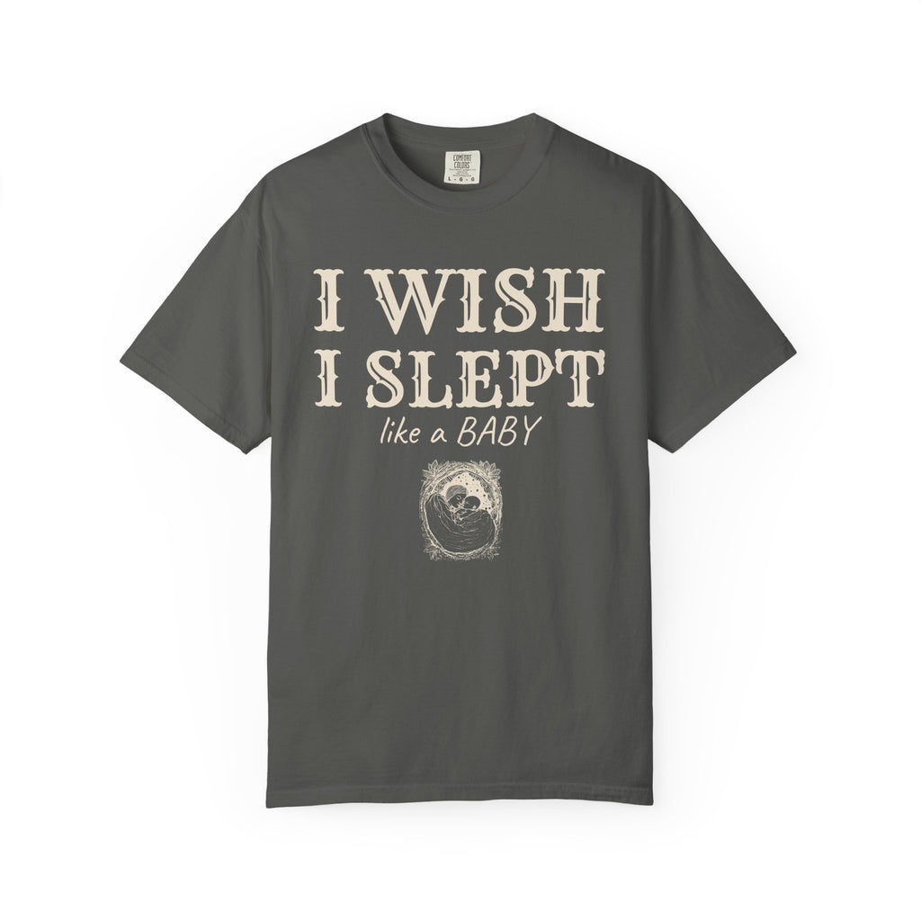 New Parent Shirt - I Wish I Slept Like a Baby Tee
