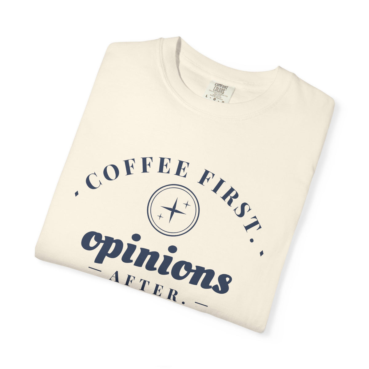 Coffee Lover Gift Shirt - Coffee First. Opinions After. Tee