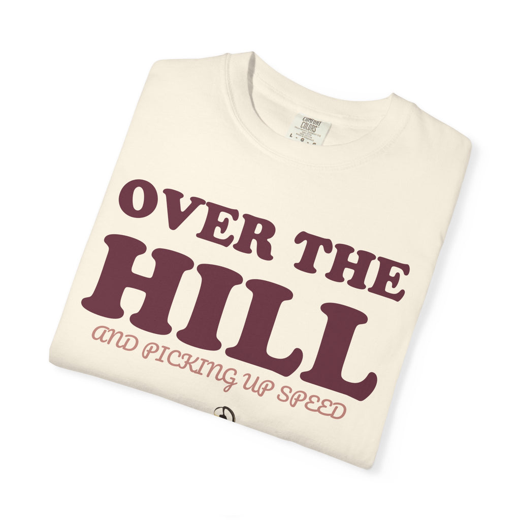 Birthday Shirt - Over the Hill and Picking up Speed