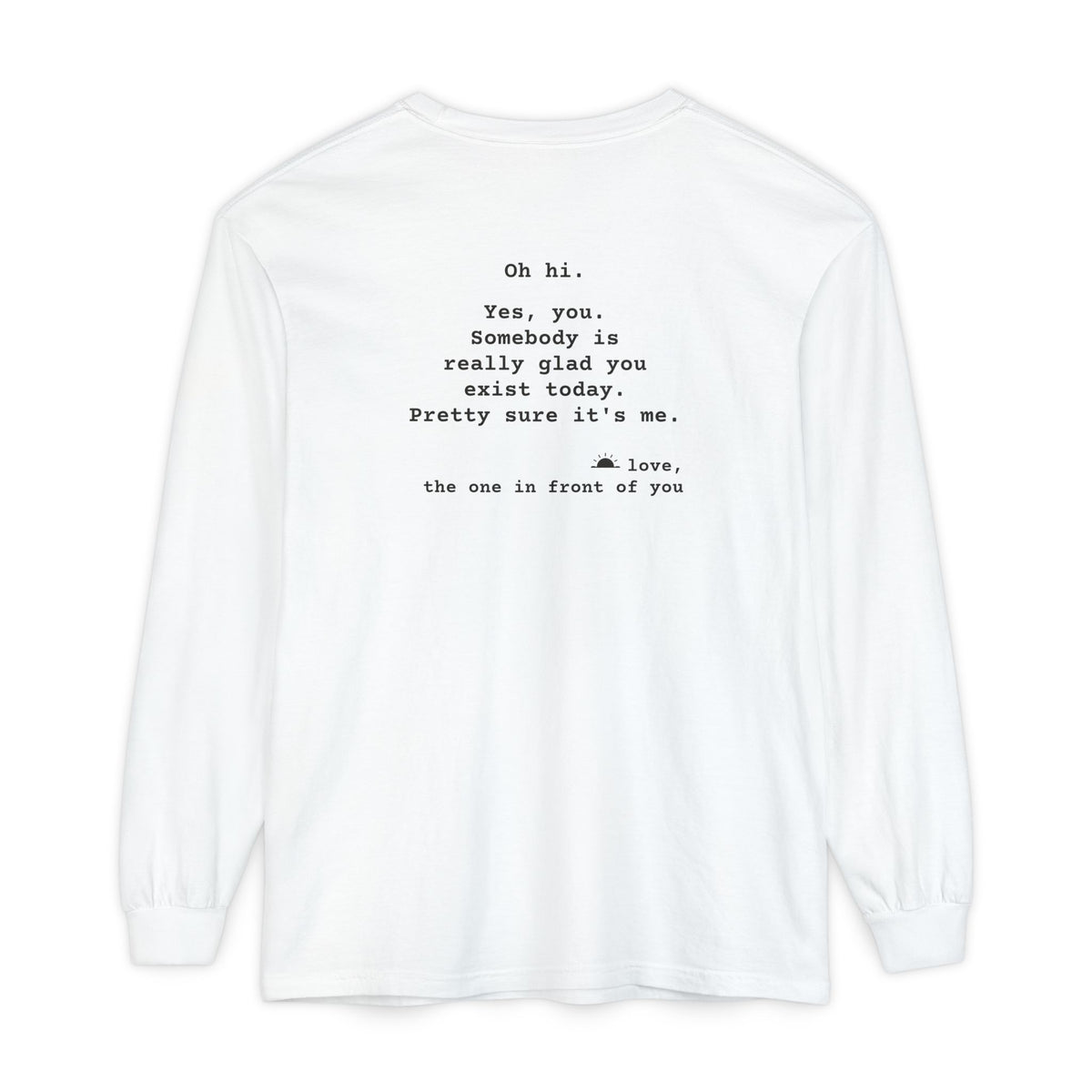 Kindness Back Print Long Sleeve - Somebody Is Glad You Exist