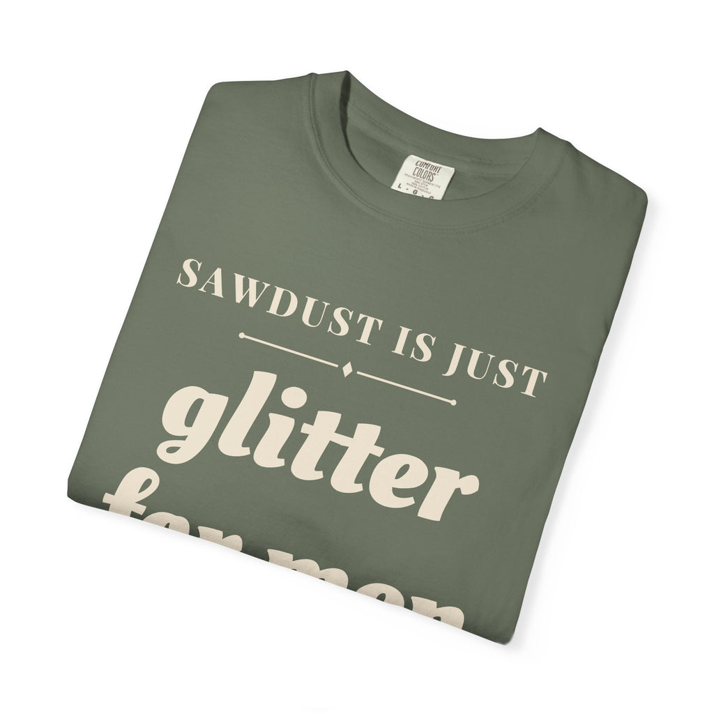 Funny Sawdust is Just Glitter for Men Shirt - Woodworker Dad Gift