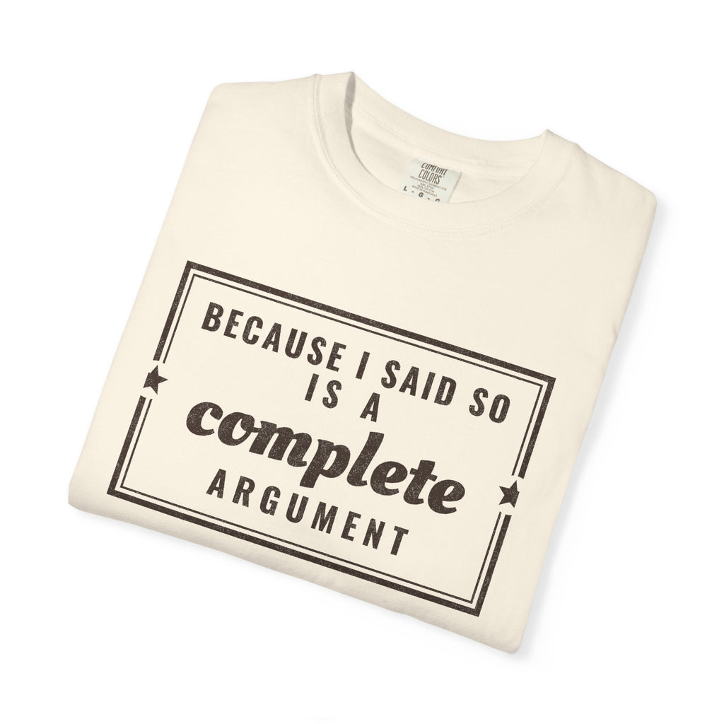 Mom Gift Shirt - Because I Said so is a Complete Argument Tee