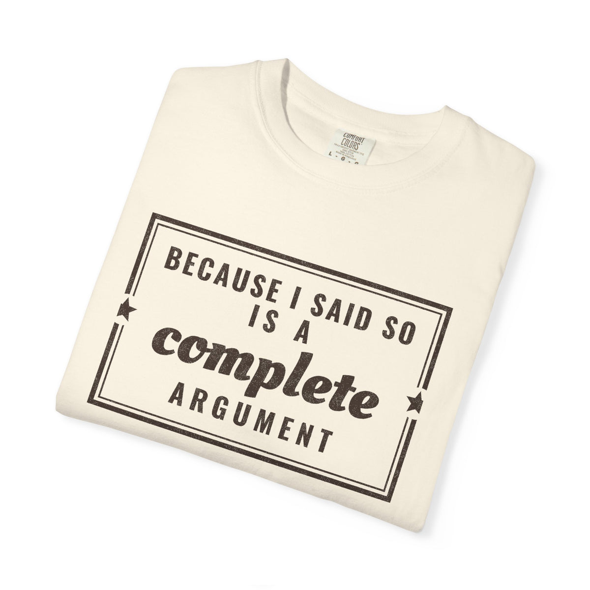 Mom Gift Shirt - Because I Said so is a Complete Argument Tee