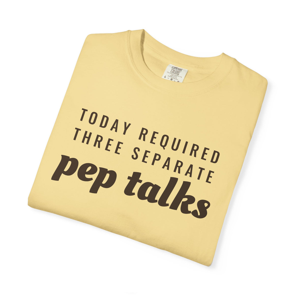 Parent Gift Shirt - Today Required Three Separate Pep Talks Tee