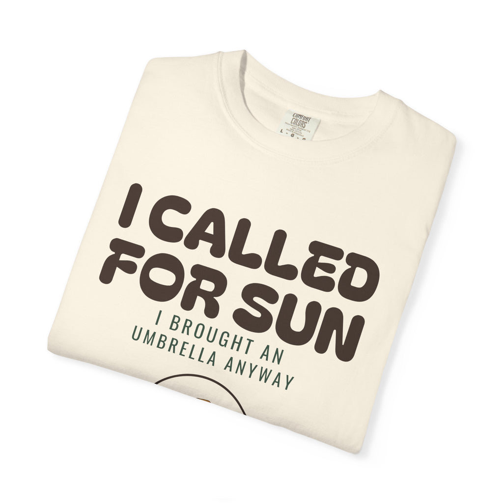 I Called for Sun I Brought an Umbrella Anyway Shirt Tee