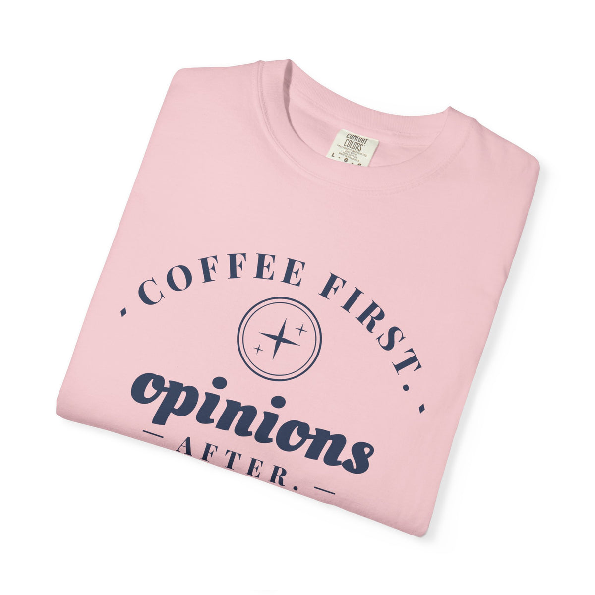 Coffee Lover Gift Shirt - Coffee First. Opinions After. Tee