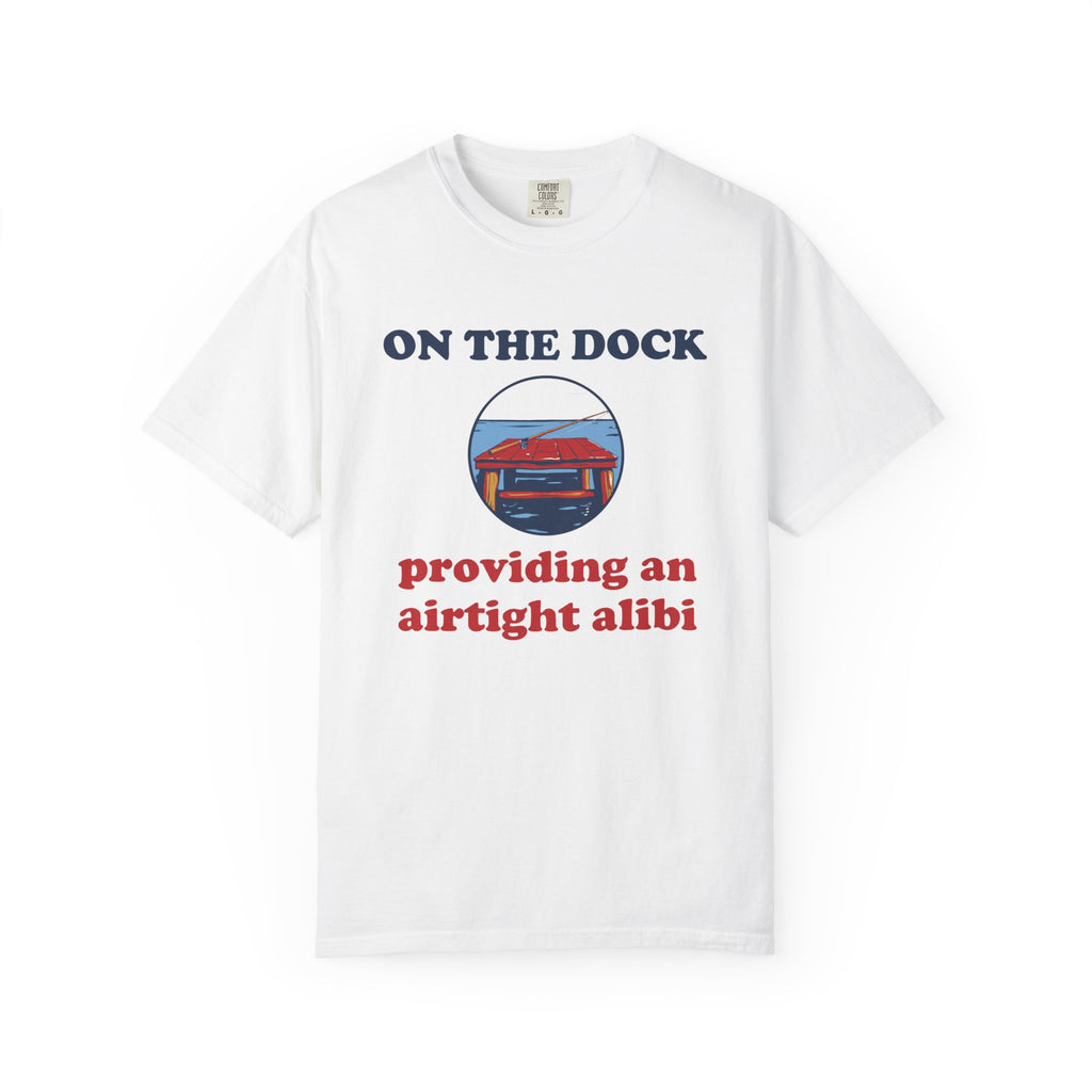 Fishing Retirement Shirt - On the Dock Providing an Airtight Alibi Tee