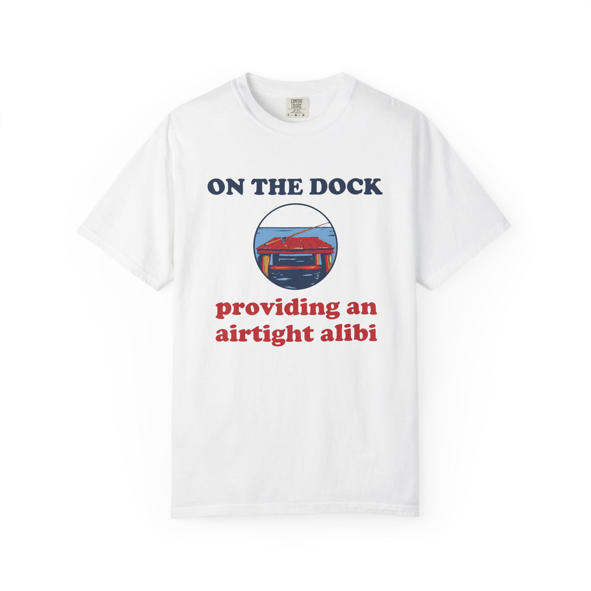 Fishing Retirement Shirt - On the Dock Providing an Airtight Alibi Tee