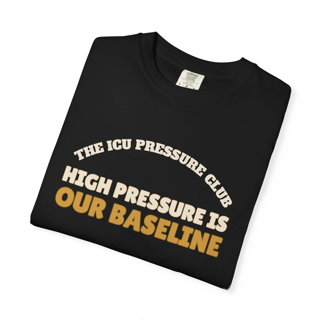 Club Shirt - The ICU Pressure Club High Pressure is Our Baseline