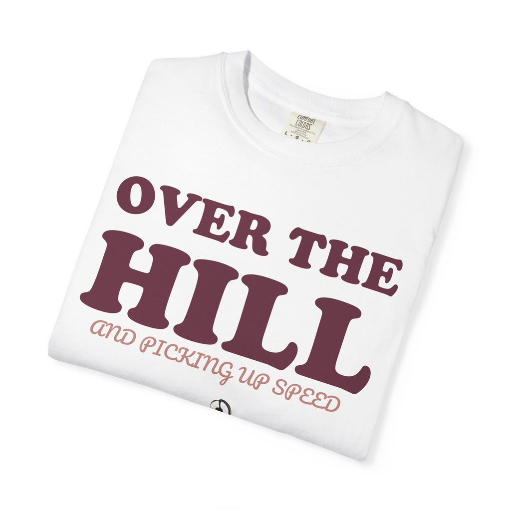 Birthday Shirt - Over the Hill and Picking up Speed