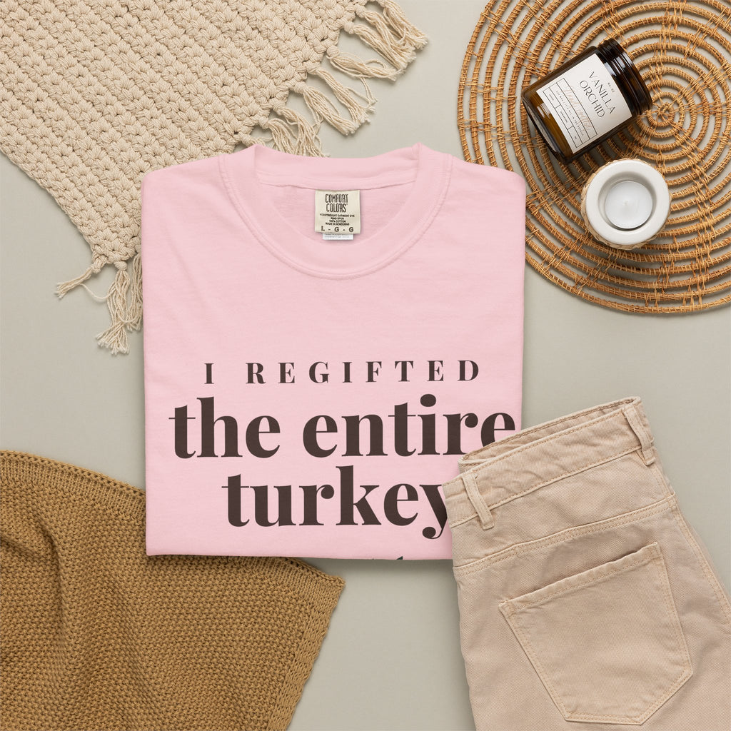 Thanksgiving Host Shirt - I Regifted the Entire Turkey Tee