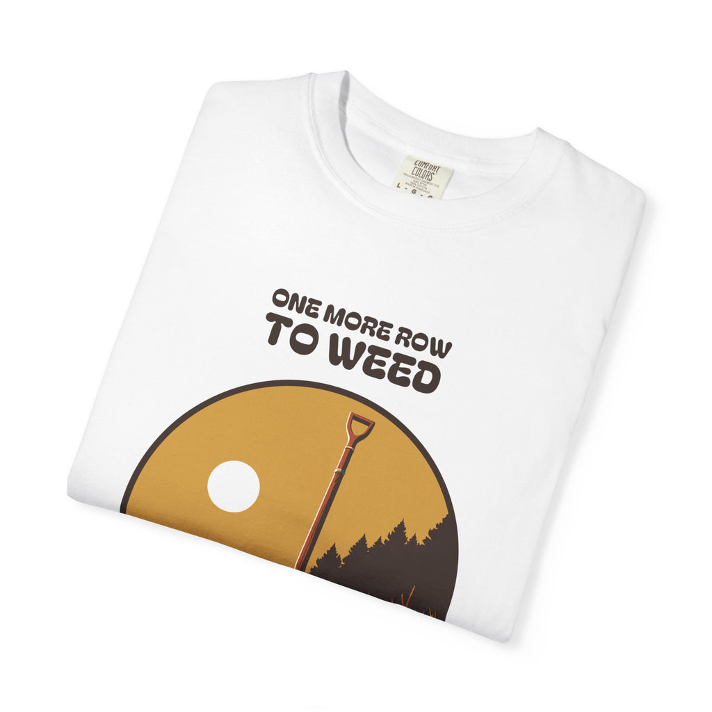 Quiet Perseverance Shirt - One More Row to Weed Then the Rest Can