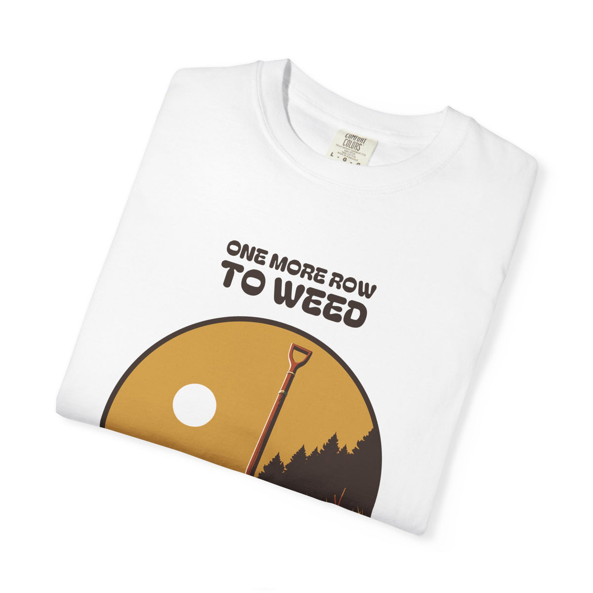 Quiet Perseverance Shirt - One More Row to Weed Then the Rest Can