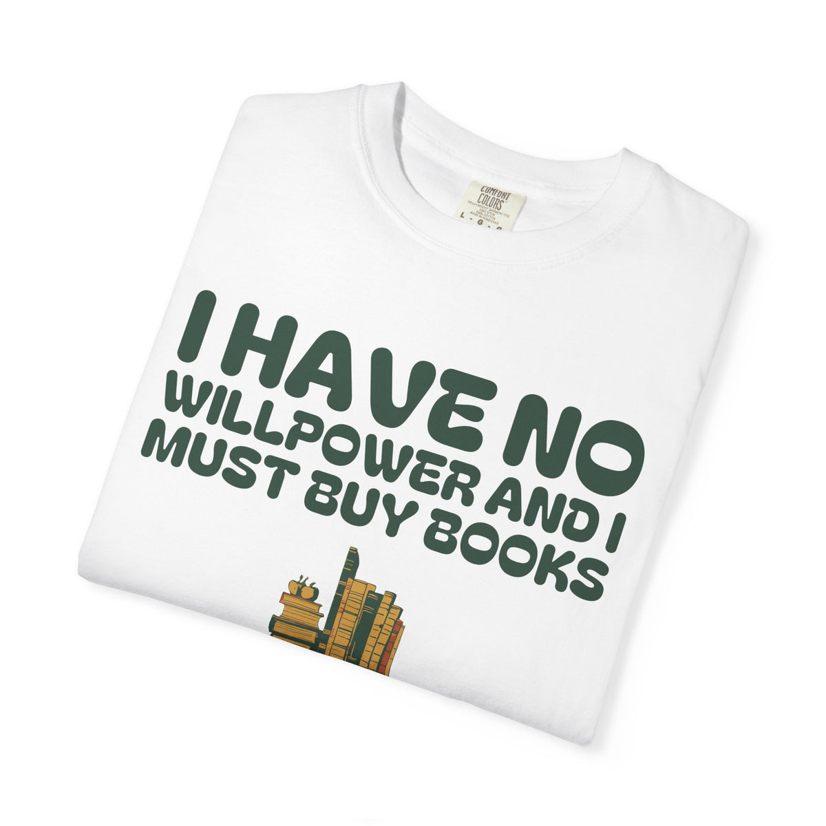 Book Collector Shirt - I Have No Willpower and I Must Buy Books