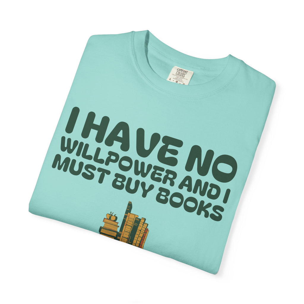 Book Collector Shirt - I Have No Willpower and I Must Buy Books