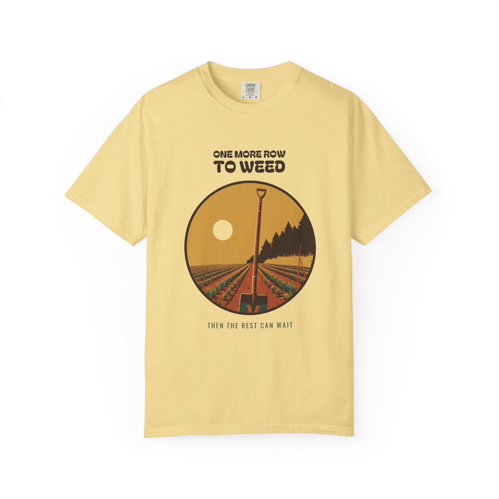 Quiet Perseverance Shirt - One More Row to Weed Then the Rest Can