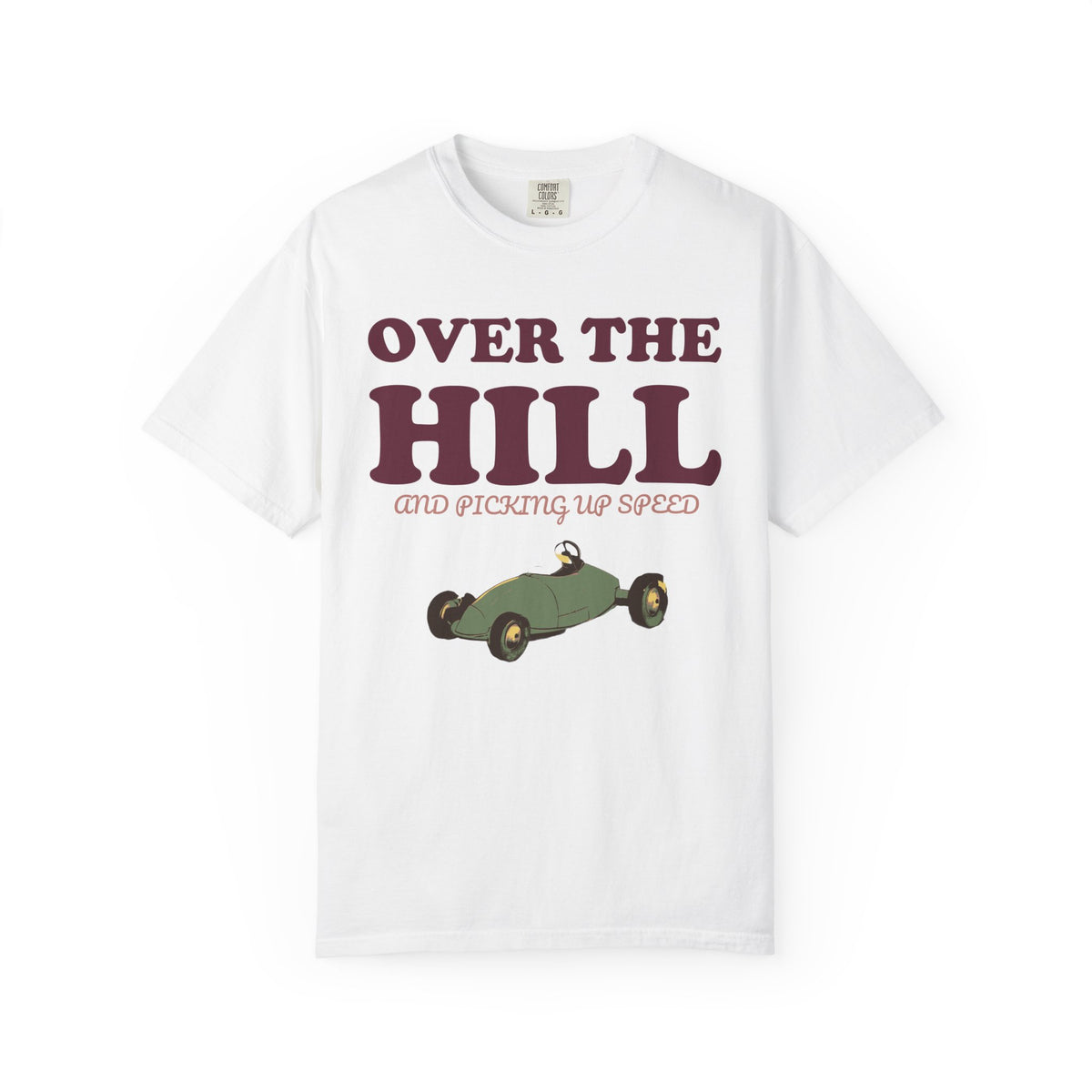 Birthday Shirt - Over the Hill and Picking up Speed
