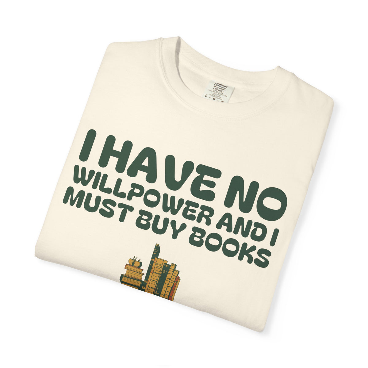 Book Collector Shirt - I Have No Willpower and I Must Buy Books