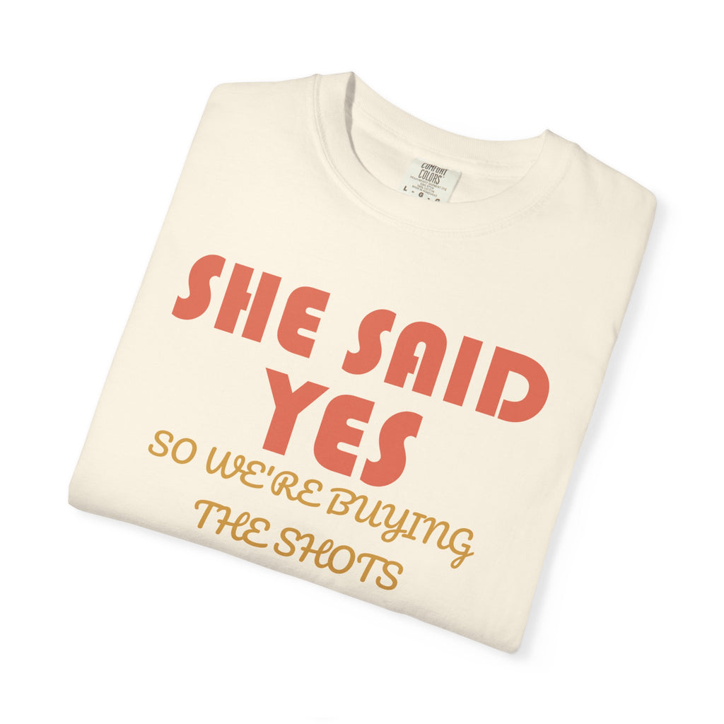 Bachelorette Party Shirt - She Said Yes so We're Buying the Shots