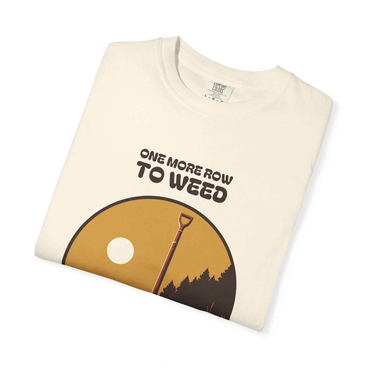 Quiet Perseverance Shirt - One More Row to Weed Then the Rest Can