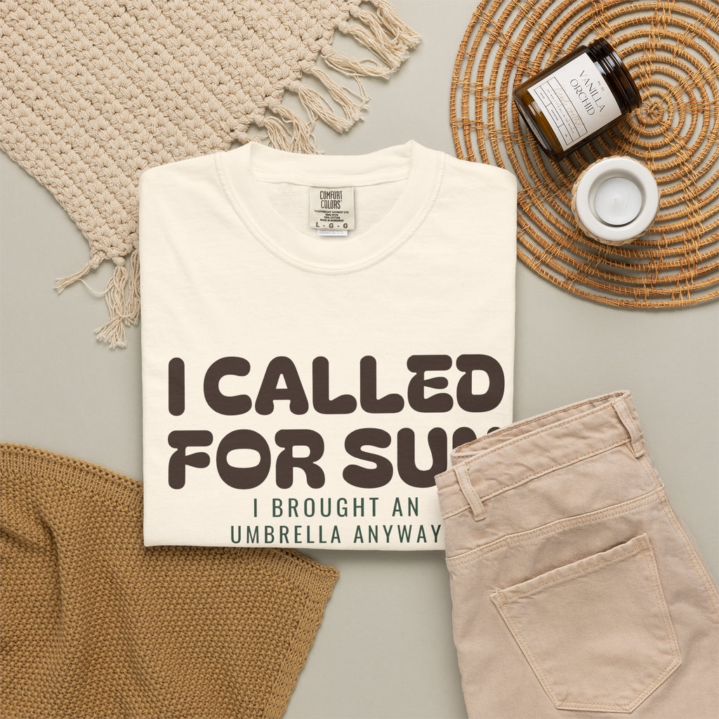 I Called for Sun I Brought an Umbrella Anyway Shirt Tee