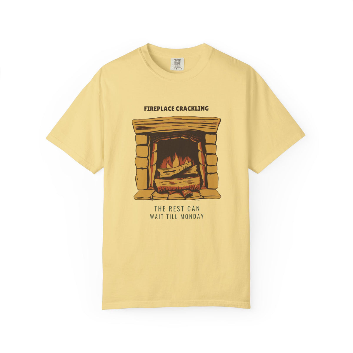 Homebody Shirt - Fireplace Crackling the Rest Can Wait Till Monday