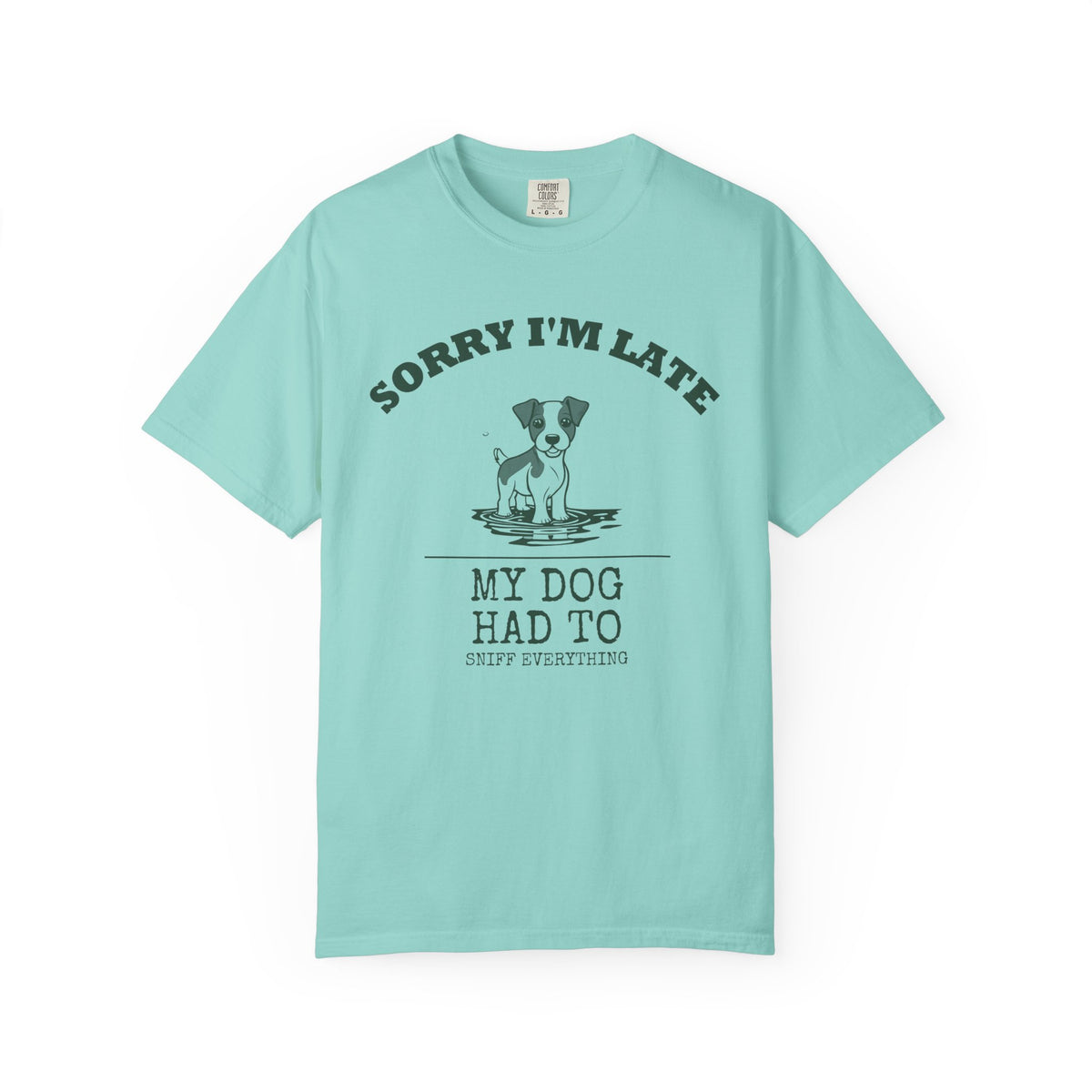 Dog Owner Shirt - Sorry I'm Late My Dog Had to Sniff Everything Tee