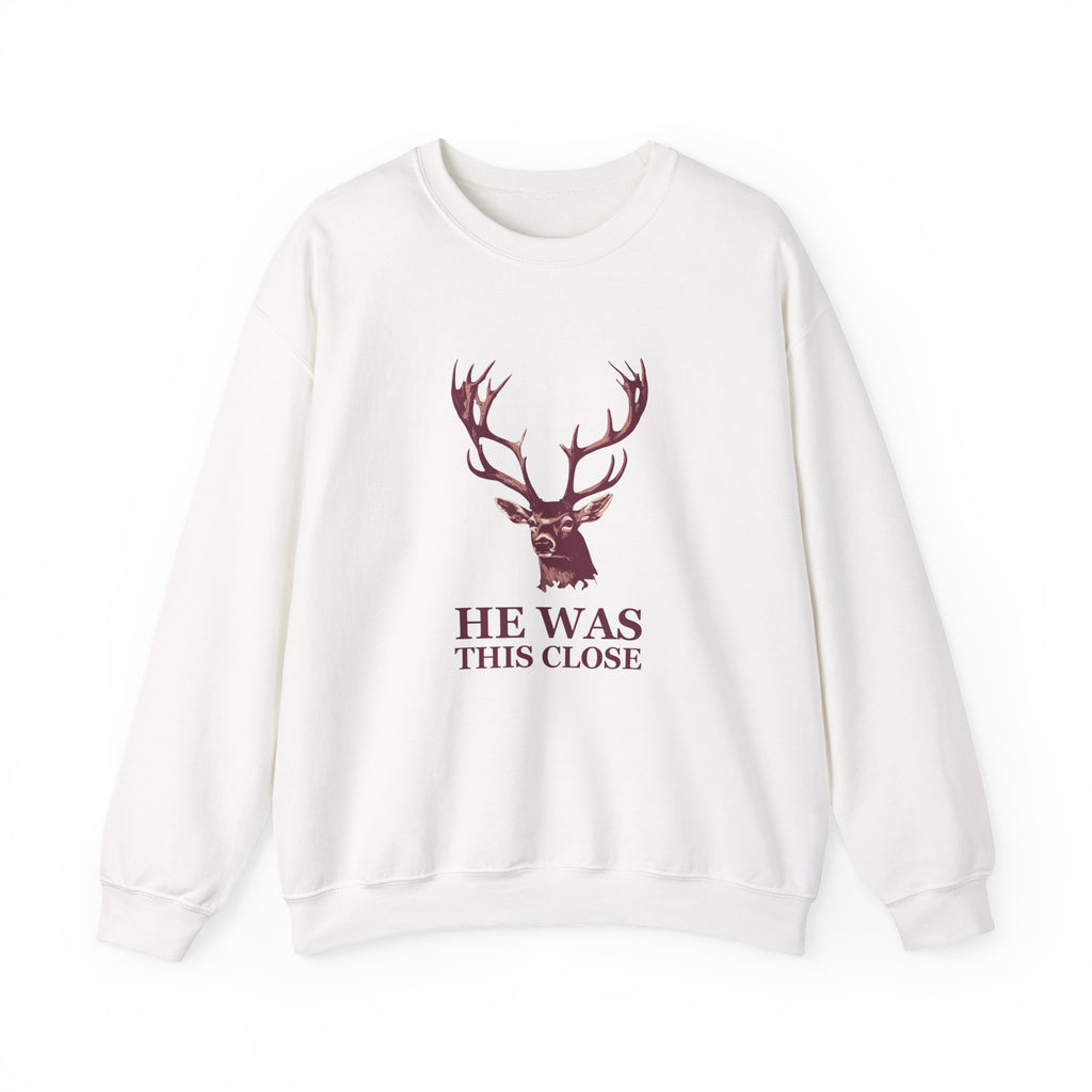 Deer Hunter Sweatshirt - He Was This Close Funny Hunting Crewneck