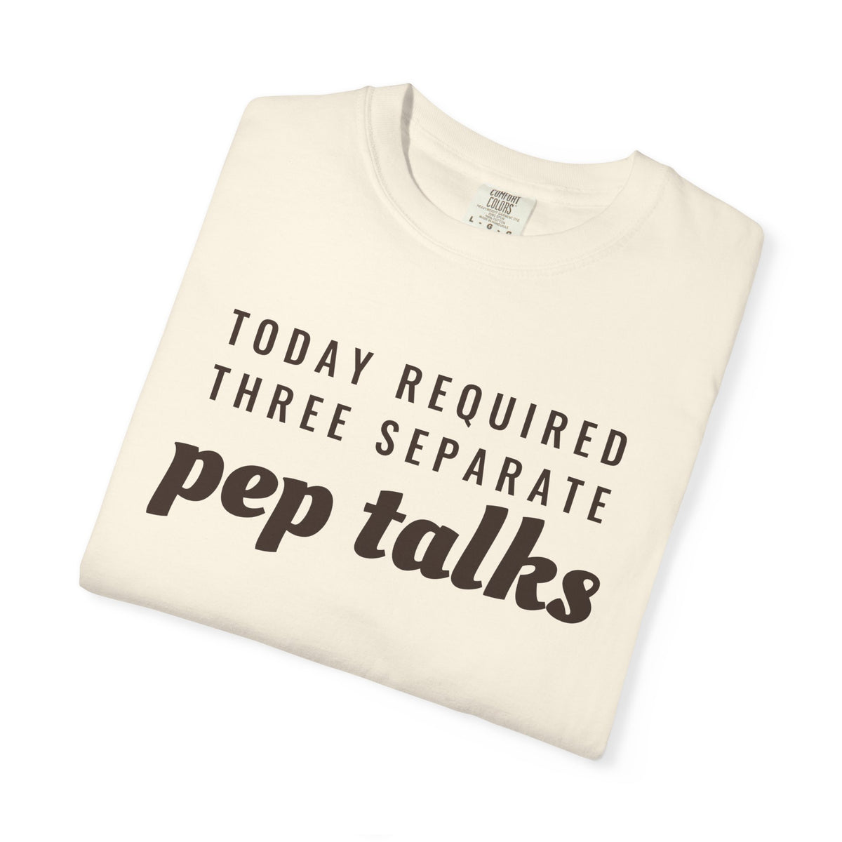 Parent Gift Shirt - Today Required Three Separate Pep Talks Tee