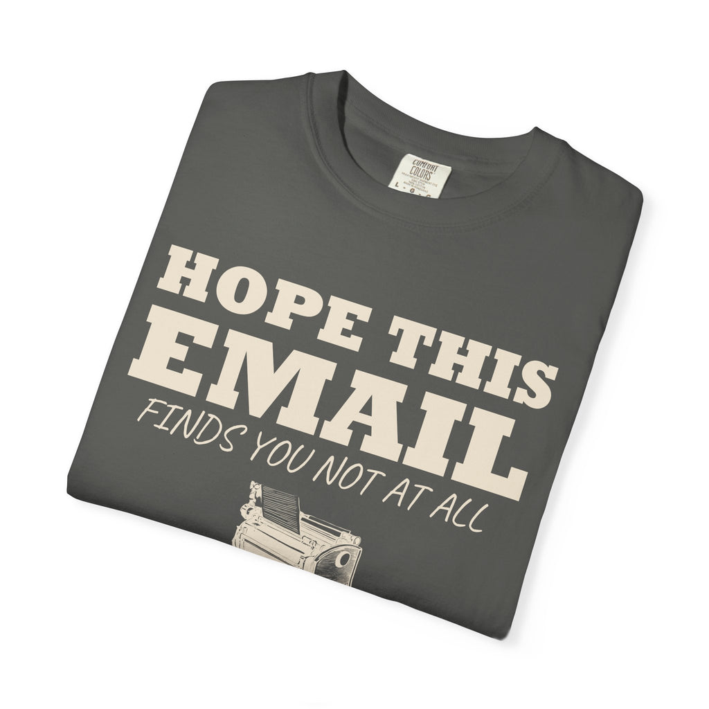Emails. Not at all. Shirt - Hope This Email Finds You Not at All
