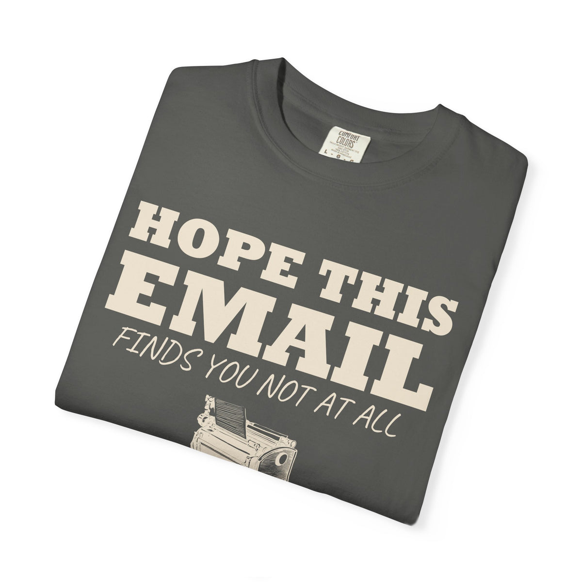 Emails. Not at all. Shirt - Hope This Email Finds You Not at All
