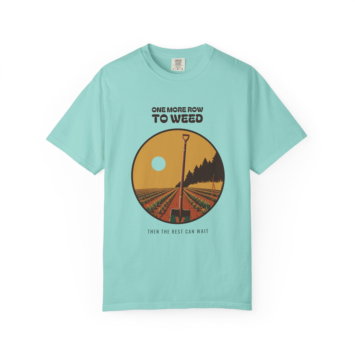Quiet Perseverance Shirt - One More Row to Weed Then the Rest Can
