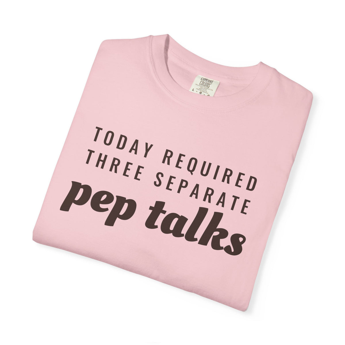 Parent Gift Shirt - Today Required Three Separate Pep Talks Tee