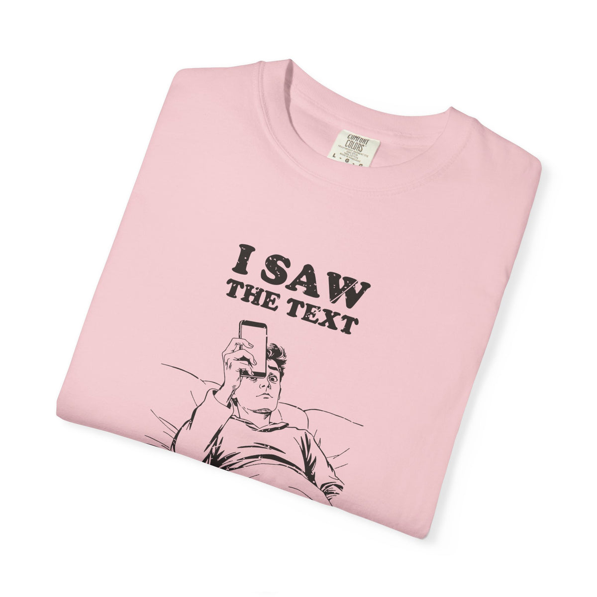 I Saw the Text Still Deciding How I Feel Shirt Tee